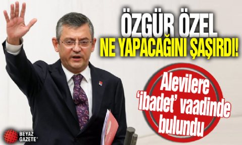 Özgür Özel ne yapacağını şaşırdı: Alevilere 'ibadet' vaadinde bulundu