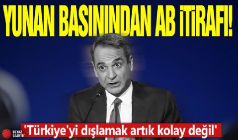Yunan basınından AB itirafı! 'Türkiye'yi dışlamak artık kolay değil'