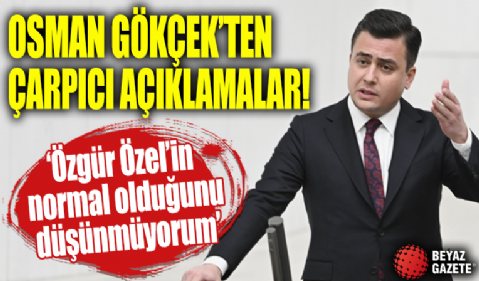 AK Parti Ankara Milletvekili Osman Gökçek'ten çarpıcı açıklamalar!