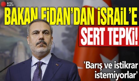 Bakan Fidan'dan İsrail'e tepki! 'Barış ve istikrar istemiyorlar'