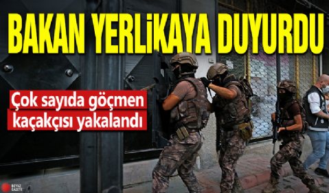 Bakan Yerlikaya duyurdu! Çok sayıda göçmen kaçakçısı yakalandı