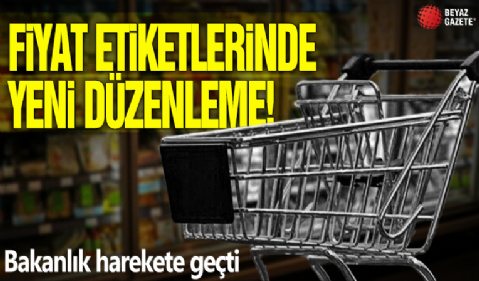 Fiyat etiketlerinde yeni düzenleme! Bakanlık hareket geçti
