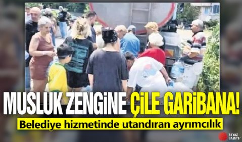 Musluk zengine çile garibana! Belediye hizmetinde utandıran ayrımcılık