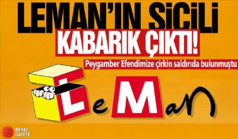 Peygamber Efendimize çirkin saldırıda bulunmuştu! Leman’ın sicili kabarık çıktı