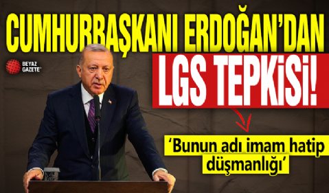 Cumhurbaşkanı Erdoğan'dan LGS tepkisi! 'Bunun adı imam hatip düşmanlığıdır'