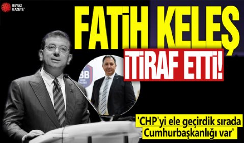 Fatih Keleş itiraf etti! 'CHP'yi ele geçirdik sırada Cumhurbaşkanlığı var'