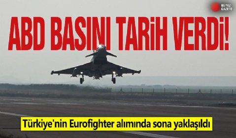 ABD basını tarih verdi! Türkiye'nin Eurofighter alımında sona yaklaşıldı
