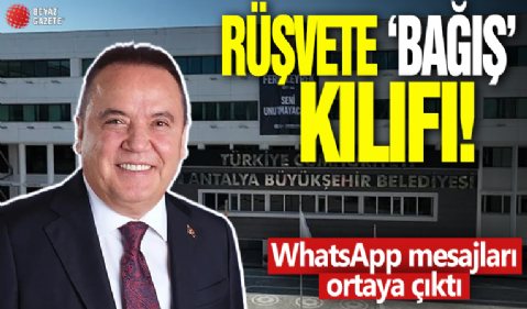 CHP’li Antalya Büyükşehir Belediyesi’nde rüşvete ‘bağış’ kılıfı: WhatsApp mesajları ortaya çıktı!