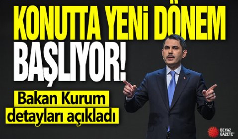 Konutta yeni dönem başlıyor! Bakan Kurum detayları açıkladı