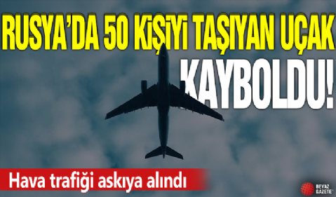 Rusya'da 50 kişiyi taşıyan uçak kayboldu! Hava trafiği askıya alındı