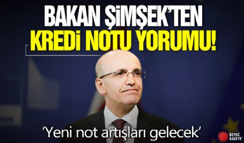 Bakan Şimşek'ten kredi notu yorumu! 'Yeni not artışları gelecek'