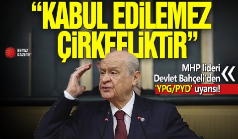 MHP lideri Devlet Bahçeli'den 'YPG/PYD' uyarısı! 'Kabul edilemez çirkefliktir'