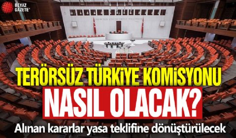 Terörsüz Türkiye Komisyonu nasıl olacak? Alınan kararlar yasa teklifine dönüştürülecek