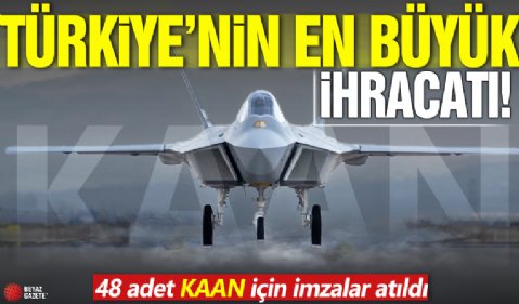 Türkiye'nin en büyük ihracatı! 48 adet kaan için imzalar atıldı