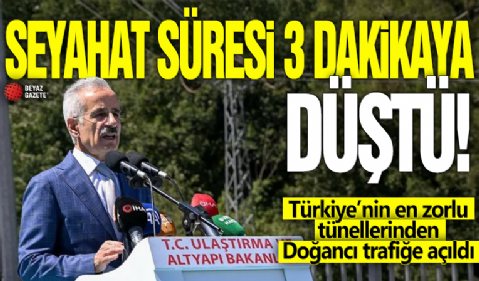 Türkiye’nin en zorlu tünellerinden Doğancı trafiğe açıldı! Seyahat süresi 3 dakikaya düştü