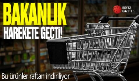 Bakanlık harekete geçti! Bu ürünler raftan indiriliyor