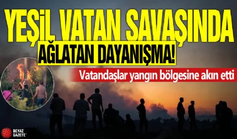 Yeşil vatan savaşında ağlatan dayanışma! Vatandaşlar yangın bölgesine akın etti