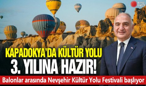 Balonlar arasında Nevşehir Kültür Yolu Festivali başlıyor! Kapadokya'da Kültür Yolu 3. yılına hazır