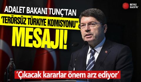 Adalet Bakanı Yılmaz Tunç'tan 'Terörsüz Türkiye Komisyonu' mesajı! Çıkacak kararlar önem arz ediyor