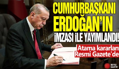 Cumhurbaşkanı Erdoğan'ın imzası ile yayımlandı! Atama kararları Resmi Gazete'de