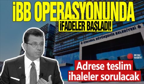 İBB operasyonunda ifadeler başladı… Adrese teslim ihaleler sorulacak!