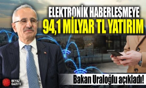 Elektronik haberleşmeye 94,1 milyar TL yatırım