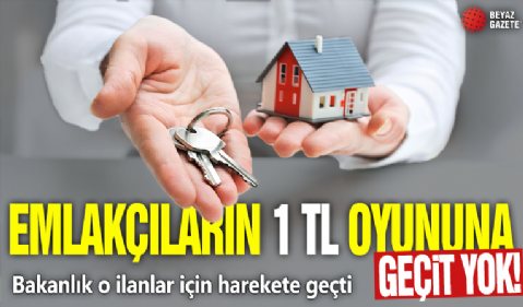 Emlakçıların 1 TL oyununa geçit yok! Bakanlık o ilanlar için harekete geçti