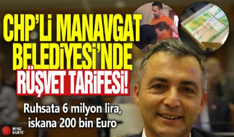 CHP'li Manavgat Belediyesi'nde rüşvet tarifesi! Ruhsata 6 milyon lira, iskana 200 bin Euro