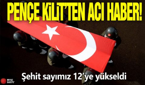 Pençe Kilit'ten acı haber! Şehit sayımız 'e yükseldi