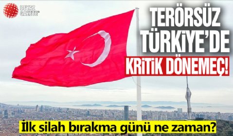 Terörsüz Türkiye'de kritik dönemeç: İlk silah bırakma cuma günü