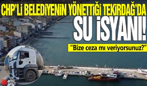 CHP'li belediyenin yönettiği Tekirdağ'da su isyanı! 'Bize ceza mı veriyorsunuz?'