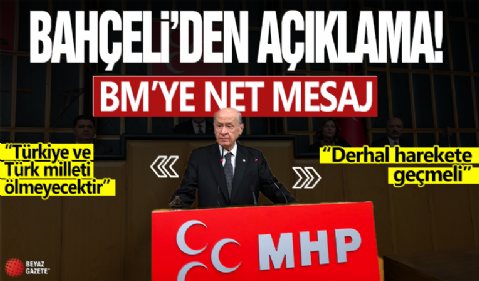 Devlet Bahçeli: BM derhal harekete geçmeli