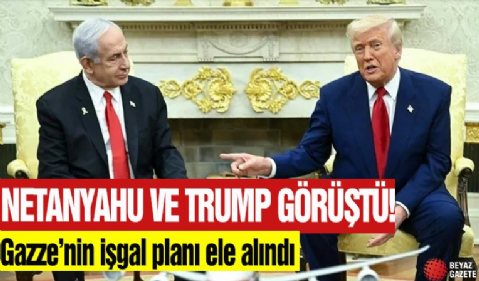 Netanyahu ve Trump görüştü: Gazze’nin işgal planı ele alındı