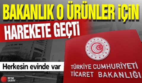 Bakanlık o ürünler için harekete geçti! Herkesin evinde var