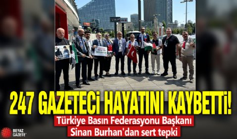 247 Gazeteci Hayatını Kaybetti! Türkiye Basın Federasyonu Başkanı Sinan Burhan'dan Sert Tepki