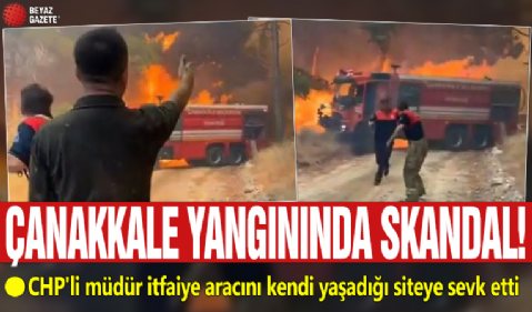 Çanakkale'deki yangında skandal! CHP'li müdür itfaiye aracını kendi yaşadığı siteye sevk etti
