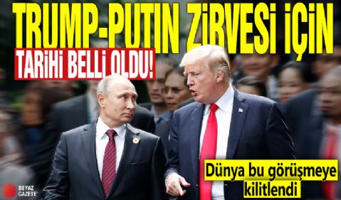 Trump-Putin zirvesi için tarih belli oldu! Dünya bu görüşmeye kilitlendi