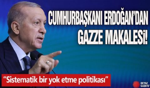 Cumhurbaşkanı Erdoğan, El Cezire'de Gazze için makale kaleme aldı