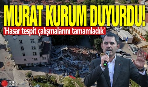 Murat Kurum duyurdu! 'Hasar tespit çalışmalarını tamamladık'