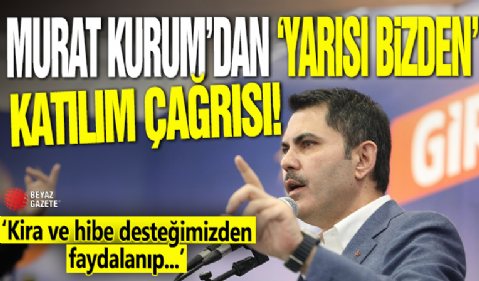 Bakan Kurum'dan 'Yarısı Bizden'e katılım çağrısı
