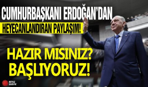 Cumhurbaşkanı Erdoğan'dan heyecanlandıran paylaşım! Hazır mısınız? Başlıyoruz