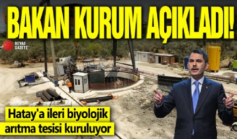 Bakan Kurum açıkladı! Hatay'a ileri biyolojik arıtma tesisi kuruluyor