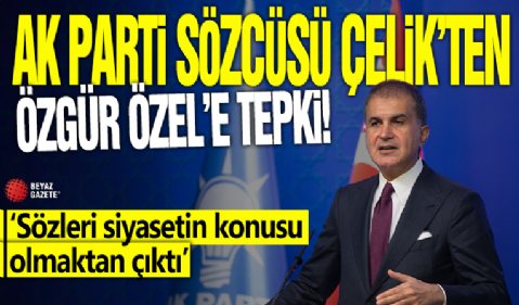 Ömer Çelik'ten Özel'e tepki! 'Sözleri siyasetin konusu olmaktan çıktı'