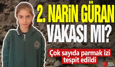2. Narin Güran vakası mı? Çok sayıda parmak izi tespit edildi