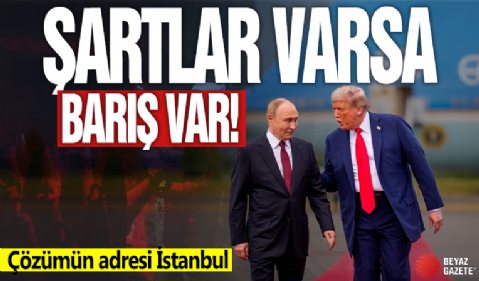 Alaska zirvesinin perde arkası: Putin’in barış şartları ortaya çıktı! Çözümün adresi İstanbul