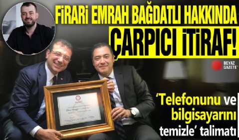 Firari Emrah Bağdatlı hakkında çarpıcı itiraf! ‘Telefonunu ve bilgisayarını temizle’ talimatı
