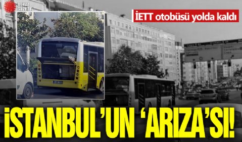 İETT otobüsü yine arızalanıp yolda kaldı