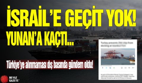 İsrail'e ait gemi Türkiye'ye alınmadı: Yunanistan'a yöneldi