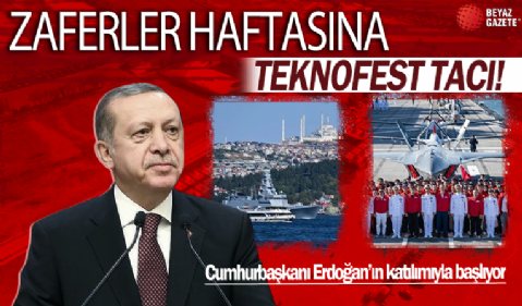 Zaferler haftasına TEKNOFEST tacı! Festivalin açılışını Başkan Erdoğan yapacak