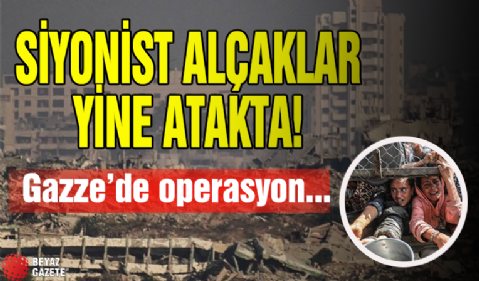 Siyonist alçaklar durmuyor! Yine operasyon...